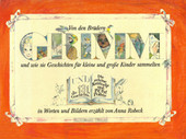 Cover: Von den Brüdern Grimm und wie sie Geschichten für kleine und große Kinder sammelten 9783770761296