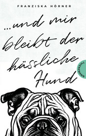 Cover: Und mir bleibt der hässliche Hund 9783522204019