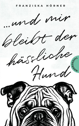 Cover: Und mir bleibt der hässliche Hund 9783522204019